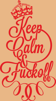 Keep Calm & Fuck off